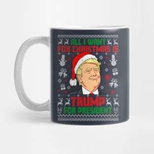 All i Want for Christmas is Trump for President ugly sweater Mug